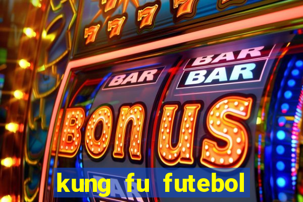 kung fu futebol clube online dublado